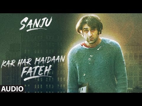 Kar Har Maidaan Fateh Full Audio | Sanju | Ranbir Kapoor | Rajkumar Hirani |Sukhwinder Singh |Shreya