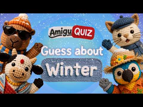 QUIZ Guess about Winter | Can you guess? | AmiguQUIZ | The Amigurumis Kids Games