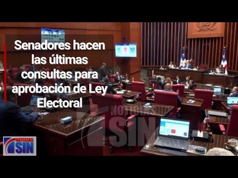 Senadores hacen las últimas consultas para aprobación de Ley Electoral