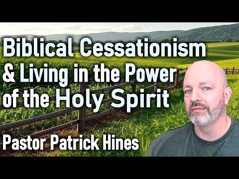 Biblical Cessationism & Living in the Power of the Holy Spirit