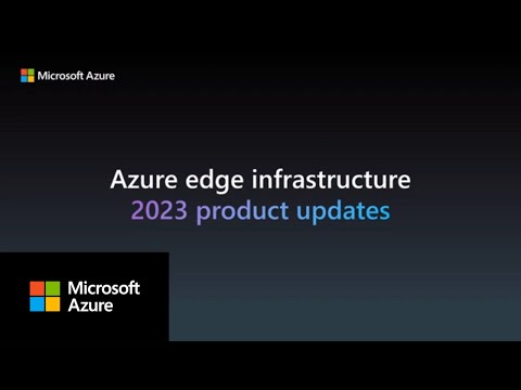 What’s new for Azure edge infrastructure in 2023