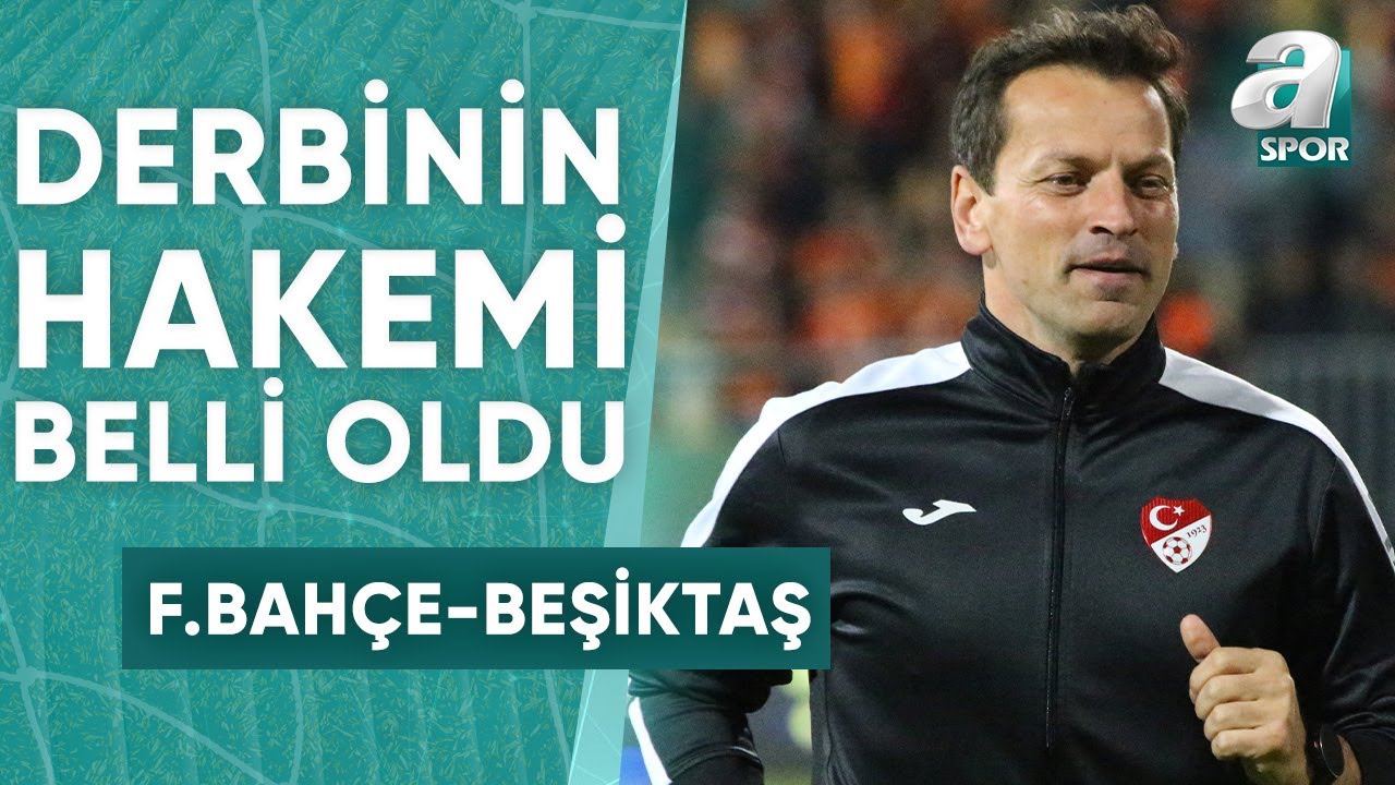 Fenerbahçe-Beşiktaş Derbisinin Hakemi Volkan Bayarslan Oldu / A Spor / Spor Ajansı / 25.03.2024