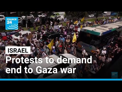 Israelis stage nationwide protests to demand end to Gaza war • FRANCE 24 English