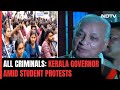 Kerala Governor Slams Student Activists Amid Huge Protest: All Criminals