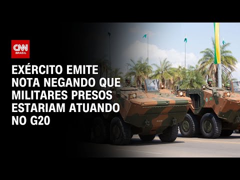 Exército emite nota negando que militares presos estariam atuando no G20 | BASTIDORES CNN