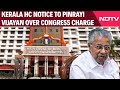 Kerala High Court Notice To Pinrayi Vijayan Over Congress Charge