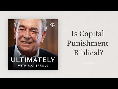 Is Capital Punishment Biblical?: Ultimately with R.C. Sproul