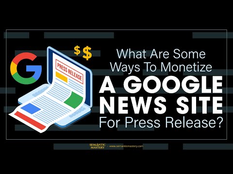 What Are Some Ways To Monetize A Google News Site For Press Release?