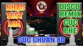 Nhạc Test Loa SIÊU CHUẨN 8D, hàng xóm nghe RẠO RỰC - Nhạc DISCO REMIX CỰC PHÊ - BASS TREBLE cực hay