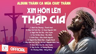 Album Thánh Ca Mùa Chay 2024 | Xin Hôn Lên Thập Giá | Thánh Ca Cầu Nguyện Trong Mùa Chay Thánh