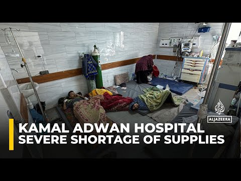 Kamal Adwan Hospital struggling with a severe shortage of supplies