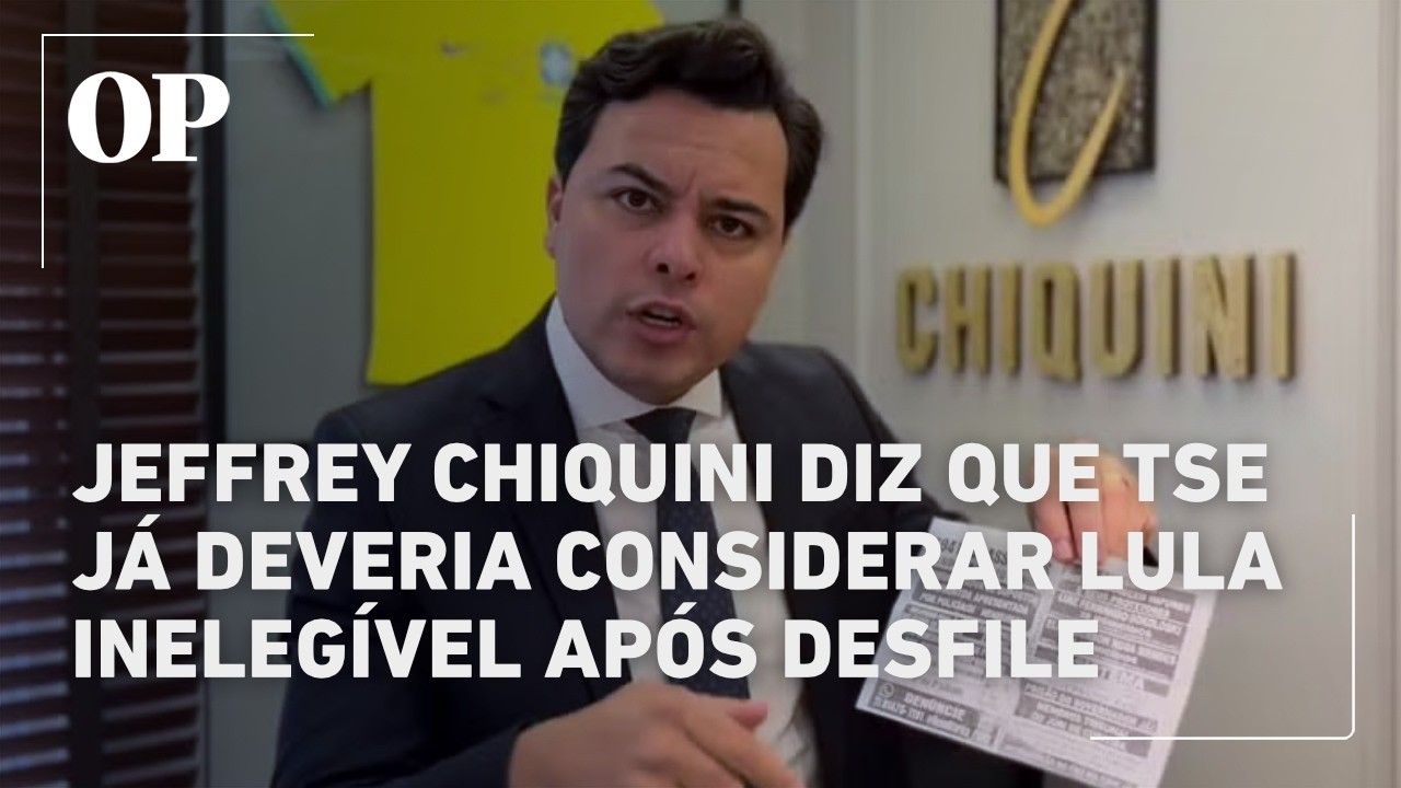 Jeffrey Chiquini diz que TSE já deveria considerar Lula inelegível após desfile