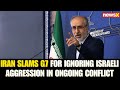 Iran-Israel War: Iran Slams G7 for Ignoring Israeli Aggression in Ongoing Conflict | NewsX