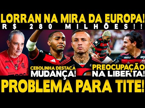 URGENTE! FLAMENGO PODE PERDER LORRAN PARA EUROPA! PROBLEMA PARA TITE NA LIBERTADORES!