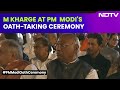 PM Modi Oath-Taking Ceremony | M. Kharge At Swearing-In Ceremony, Says Will Congratulate PM If…