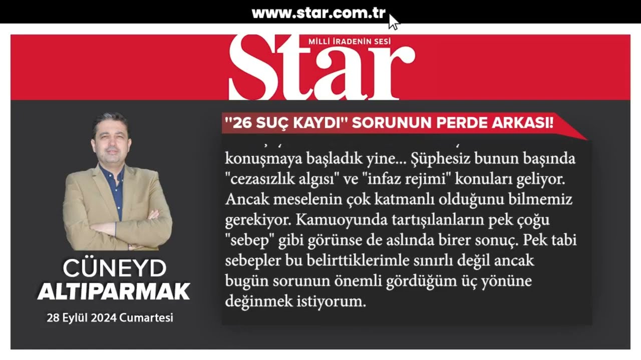 26 SUÇ KAYDI NE? SUÇ MAKİNELERİ İLE MÜCADELE , CEZASIZLIK ALGISI CÜNEYD ALTIPARMAK STAR GAZETESİ