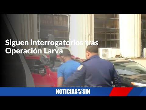 Siguen interrogatorios tras Operación Larva