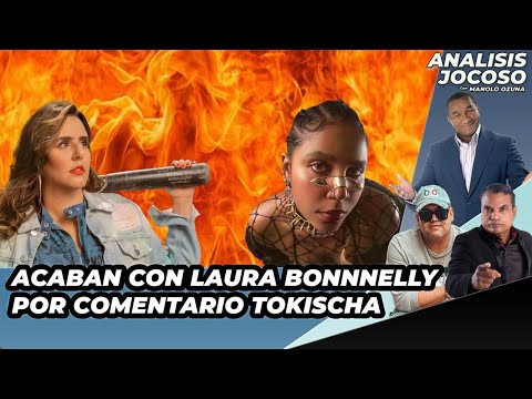 ANALISIS JOCOSO - ACABAN CON LAURA BONNELLY POR COMENTARIO TOKISCHA