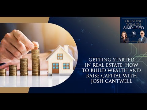 Getting Started In Real Estate: How To Build Wealth And Raise Capital With Josh Cantwell