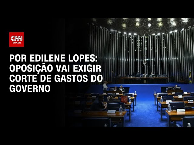 Análise: Oposição vai exigir corte de gastos do governo | CNN ARENA