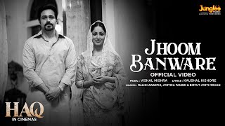 Jhoom Banware ~ Malini Awasthi x Jyotica Tangri & Bidyut Jyoti Mohan (Haq) Video HD