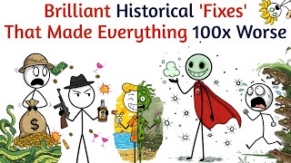 Brilliant Historical Fixes That Made Everything 100x Worse