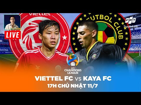 [TRỰC TIẾP - 17H00] VIETTEL FC - KAYA FC | BẢNG F - AFC CHAMPIONS LEAGUE