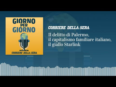 Il delitto di Palermo, il capitalismo familiare italiano, Musk e il giallo Starlink