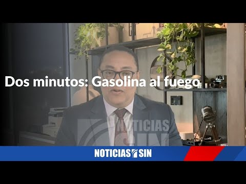 Dos minutos: gasolina al fuego