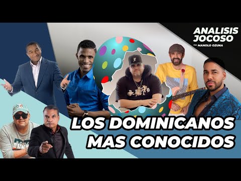 ANALISIS JOCOSO - LOS DOMINICANOS MAS CONOCIDOS EN EL MUNDO