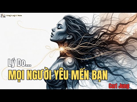Vì Sao Mọi Người Lại YÊU Bạn? Có 2 LÝ DO Sâu Sắc Theo Carl Jung