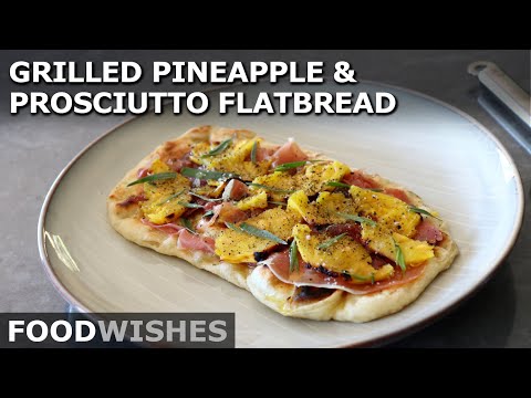 Grilled Pineapple & Prosciutto Flatbread - Almost Hawaiian Pizza  - Food Wishes