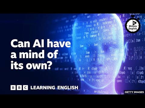 Can AI have a mind of its own? - 6 Minute English