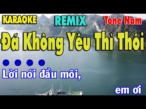 Đã Không Yêu Thì Thôi Karaoke Remix {Tone Nam} Đã không yêu thì thôi ta gặp nhau làm chi