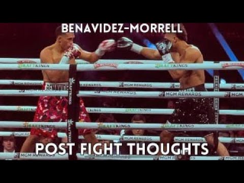 BENAVIDEZ-MORRELL POST FIGHT THOUGHTS!