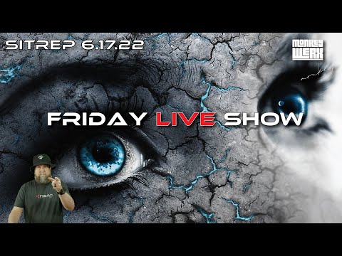 SITREP 6.17.22 - Friday LIVE Show!
