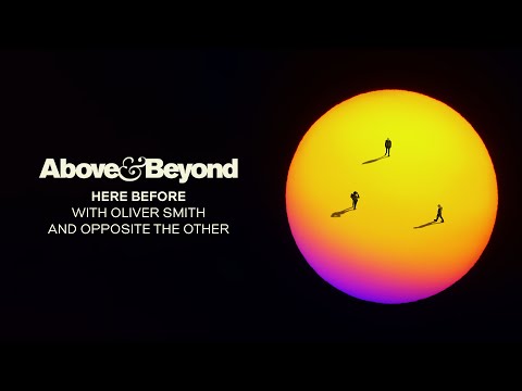 Above & Beyond, Oliver Smith and Opposite The Other - Here Before