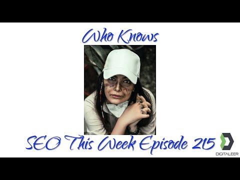 Who Knows - SEO This Week Episode 215