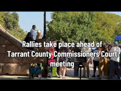 <strong>Rallies</strong> takes place ahead of Tarrant County Commissioner’s Court meeting Tuesday