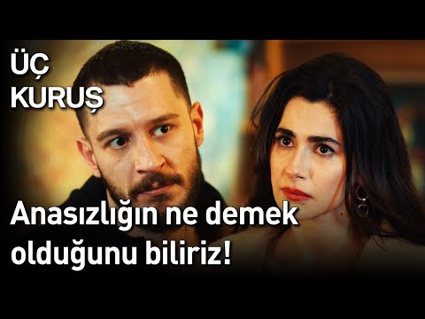 Üç Kuruş 19. Bölüm - Anasızlığın Ne Demek Olduğunu Biliriz!