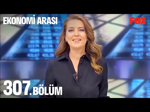 Ekonomi Arası 307. Bölüm