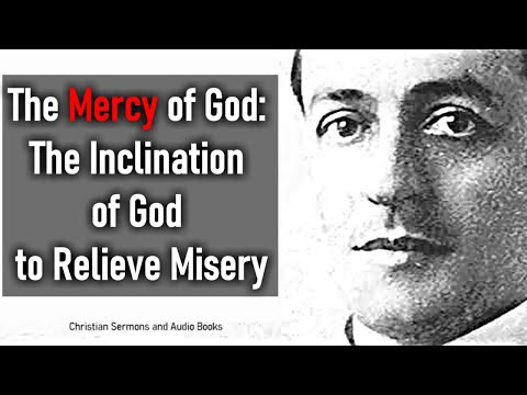 The Mercy of God: The Inclination of God to Relieve Misery - A. W. Pink