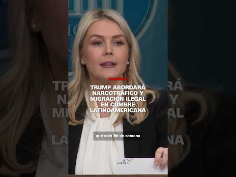 Trump abordará narcotráfico y migración ilegal en cumbre latinoamericana