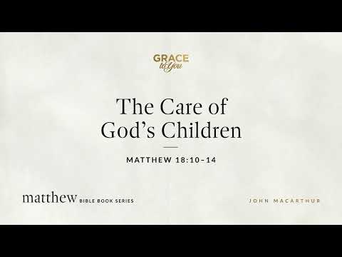 The Care of God's Children (Matthew 18:10–14) [Audio Only]