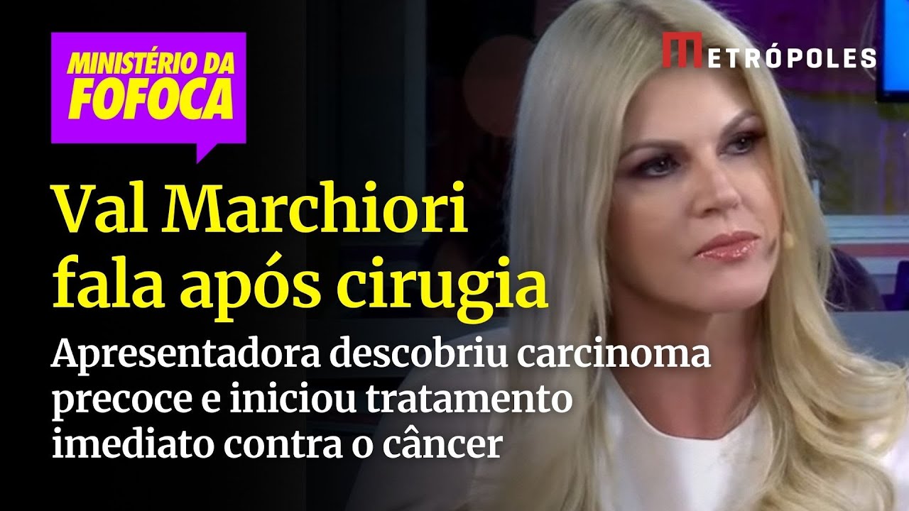 Val Marchiori atualiza estado de saúde após cirurgia de câncer de mama