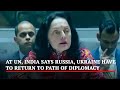 At UN, India Says Russia, Ukraine Have To Return To Path Of Diplomacy