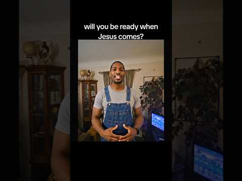 be ready when Jesus comes