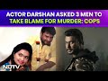 Darshan Thoogudeepa | Actor Darshan Asked 3 Men To Take Blame For Murder, Paid ₹ 15 Lakh: Cops
