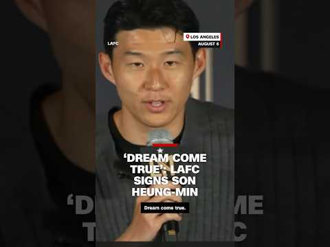 'Dream come true': LAFC signs Son Heung-min