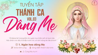 Thánh Ca Dâng Mẹ Tháng Hoa - Vol.03 | Ngàn Hoa Dâng Mẹ, Cùng Mẹ Tạ Ơn